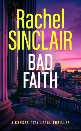Bad Faith: A Kansas City Legal Thriller 1 - Rachel Sinclair [KSIĄŻKA]