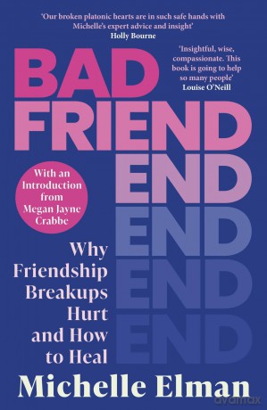 Bad Friend: Why Friendship Breakups Hurt and How to Heal - Michelle Elman [KSIĄŻKA]