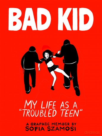 Bad Kid: My Life as a 'Troubled Teen' - Sofia Szamosi [KSIĄŻKA]