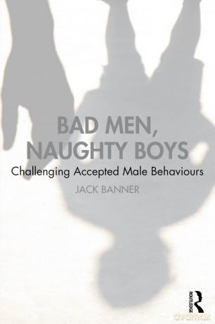 Bad Men, Naughty Boys: Challenging Accepted Male Behaviours - Banner Jack [KSIĄŻKA]
