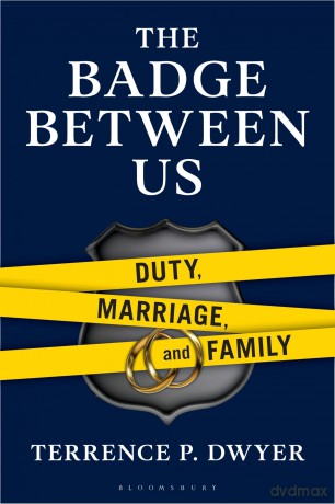 Badge Between Us, The: Duty, Marriage, and Family - Terrence Dwyer [KSIĄŻKA]