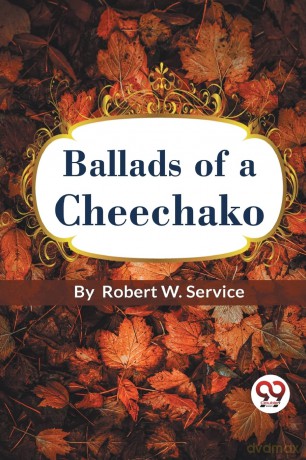 Ballads of a Cheechako - Robert W. Service [KSIĄŻKA]