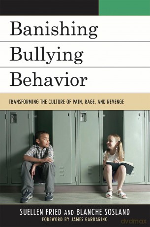 Banishing Bullying Behavior: Transforming the Culture of Pain, Rage, and Revenge - Suellen Fried Blanch [KSIĄŻKA]