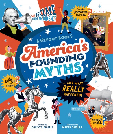 Barefoot Books America's Founding Myths: ...And What REALLY Happened - Christy Mihaly [KSIĄŻKA]