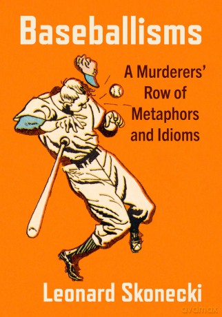 Baseballisms: A Murderers' Row of Metaphors and Idioms - Leonard Skonecki [KSIĄŻKA]