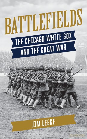Battlefields: The Chicago White Sox and the Great War - Jim Leeke [KSIĄŻKA]