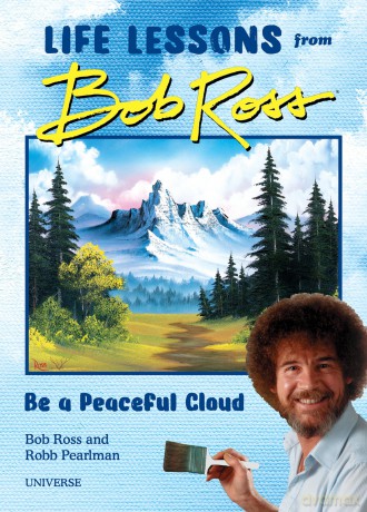 Be a Peaceful Cloud and Other Life Lessons from Bob Ross - Robb Pearlman [KSIĄŻKA]