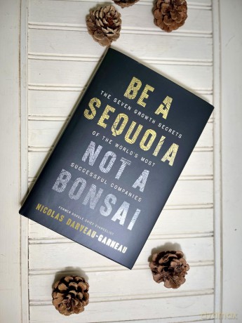Be a Sequoia, Not a Bonsai: The Seven Growth Secrets of the World's Most Successful Companies - Nic Darveau-Garneau [KSIĄŻKA]