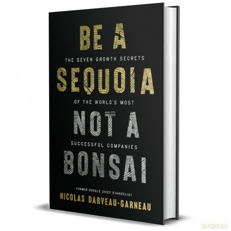 Be a Sequoia, Not a Bonsai: The Seven Growth Secrets of the World's Most Successful Companies - Nic Darveau-Garneau [KSIĄŻKA]