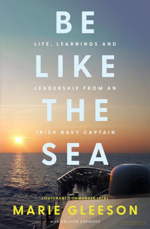 Be Like the Sea: Life, Learnings and Leadership from an Irish Navy Captain - Marie Gleeson [KSIĄŻKA]