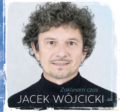 Jacek Wójcicki: Zaklinam Czas [CD]