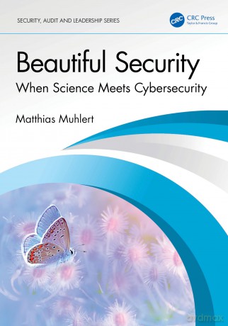 Beautiful Security: When Science Meets Cybersecurity (Security, Audit and Leadership Series) - Muhlert Matthias [KSIĄŻKA]