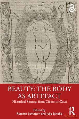 Beauty: The Body as Artefact: Historical Sources from Cicero to Goya - Sammern Romana [KSIĄŻKA]