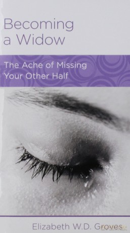 Becoming a Widow: The Ache of Missing Your Other Half [KSIĄŻKA]