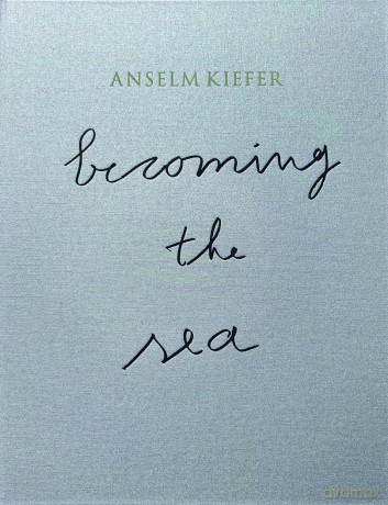 Becoming the Sea - Anselm (Ed) Kiefer [KSIĄŻKA]