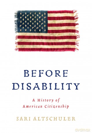 Before Disability: A History of American Citizenship (Early American Studies) - Sari Altschuler [KSIĄŻKA]