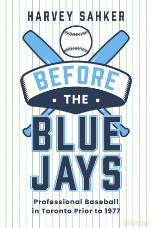 Before the Blue Jays: Professional Baseball in Toronto Prior to 1977 [KSIĄŻKA]
