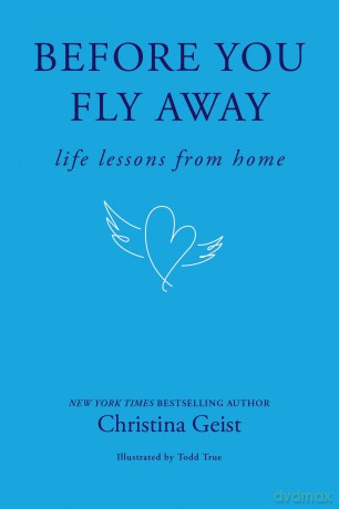 Before You Fly Away: Life Lessons from Home - Christina Geist [KSIĄŻKA]