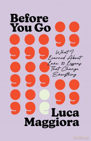 Before You Go: What I Learned About Love: Ten Lessons That Change Everything - Luca Maggiora [KSIĄŻKA]