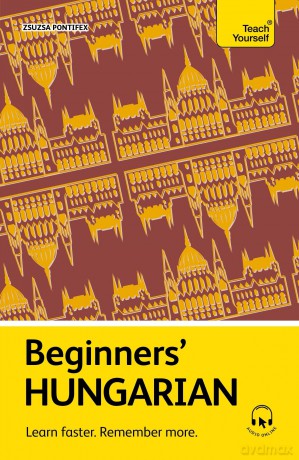 Beginners' Hungarian: Learn faster. Remember more. (Teach Yourself Beginners' Language Learning Series) - Zsuzsa Pontifex [KSIĄŻKA]