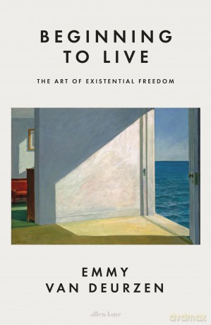 Beginning to Live: The Art of Existential Freedom - Emmy Van Deurzen [KSIĄŻKA]