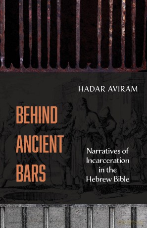 Behind Ancient Bars: Narratives of Incarceration in the Hebrew Bible [KSIĄŻKA]