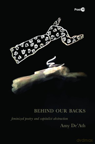 Behind Our Backs: Feminized Poetry and Capitalist Abstraction (Post*45) - Amy De'ath [KSIĄŻKA]