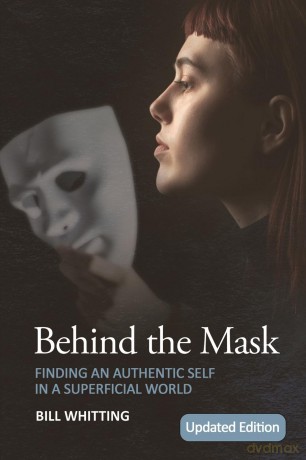 Behind the Mask: Finding an Authentic Self in a Superficial World - Bill Whitting [KSIĄŻKA]