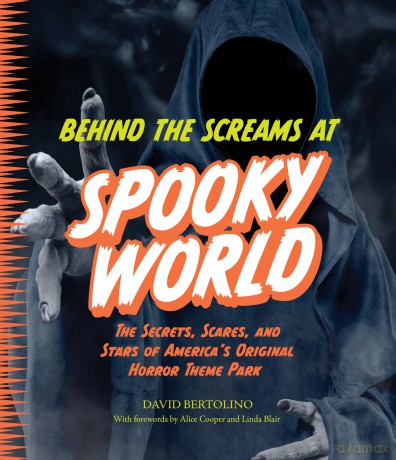 Behind the Screams at Spookyworld: The Secrets, Scares, and Stars of America's Original Horror Theme Park - David Bertolino [KSIĄŻKA]