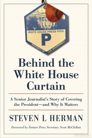 Behind the White House Curtain: A Senior Journalist's Story of Covering the President-and Why It Matters - Steven L. Herman [KSIĄŻKA]