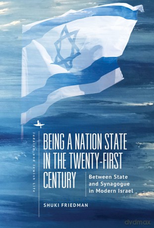 Being a Nation State in the Twenty-First Century: Between State and Synagogue in Modern Israel (Judaism and Jewish Life Series) - Shuki Friedman [KSIĄŻKA]