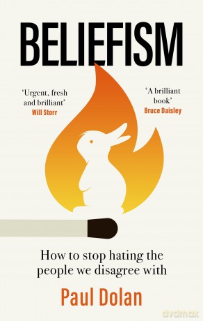 Beliefism: How to stop hating the people we disagree with - Paul Dolan [KSIĄŻKA]