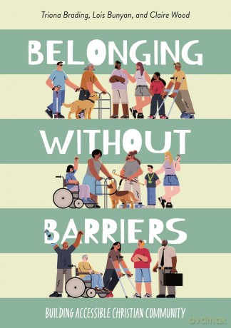 Belonging Without Barriers: Building accessible Christian community - Triona Brading [KSIĄŻKA]