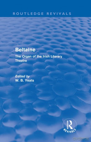 Beltaine (Routledge Revivals): The Organ of the Irish Literary Theatre [KSIĄŻKA]