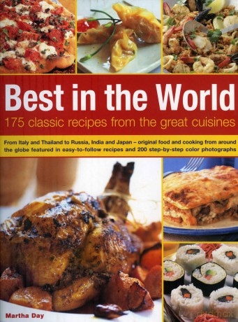 Best in the World: 175 Classic Recipes from the Great Cuisines - Martha Day [KSIĄŻKA]