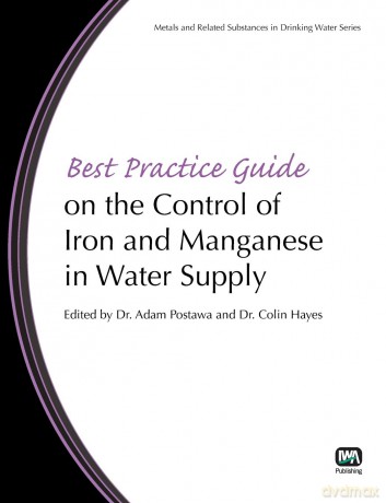 Best Practice Guide on the Control of Iron and Manganese in Water Supply (Best Practice Guides on Metals and Related Substances in Drinking Water) - No Author Stated [KSIĄŻKA]