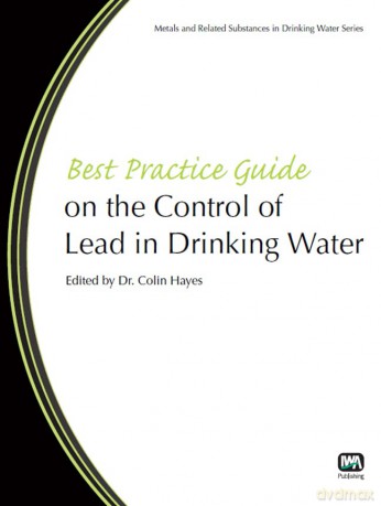 Best Practice Guide on the Control of Lead in Drinking Water (Best Practice Guides on Metals and Related Substances in Drinking Water) - Colin Hayes [KSIĄŻKA]