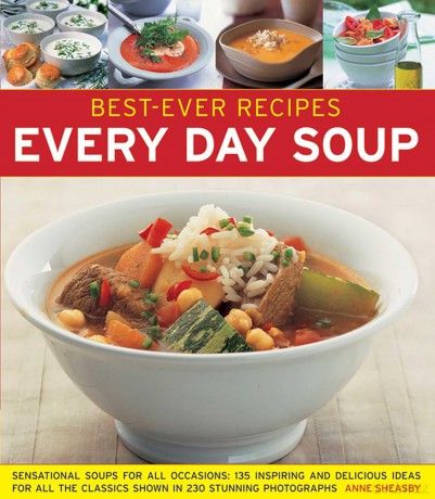 Best-Ever Recipes: Every Day Soup: Sensational Soups for All Occasions: 135 Inspiring and Delicious Ideas for All the Classics Shown in 230 Stunning Photographs [KSIĄŻKA]