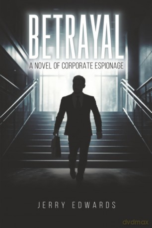 Betrayal: A Novel of Corporate Espionage - Jerry Edwards [KSIĄŻKA]