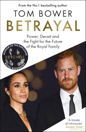 Betrayal: Power, Deceit and the Fight for the Future of the Royal Family - Tom Bower [KSIĄŻKA]