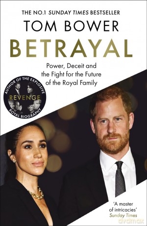 Betrayal: Power, Deceit and the Fight for the Future of the Royal Family - The No.1 Sunday Times Bestseller - Tom Bower [KSIĄŻKA]