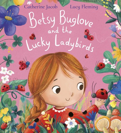 Betsy Buglove and the Lucky Ladybirds: Children will love exploring the natural world in this fun picture book full of bugs and wildlife - Catherine Jacob [KSIĄŻKA]