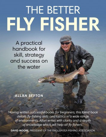 Better Fly Fisher: A Practical Handbook for Skill, Strategy and success on the Water - Allan Sefton [KSIĄŻKA]
