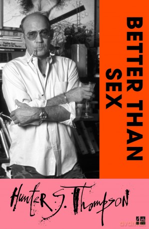 Better Than Sex: A Wild Gonzo Journalism Memoir of the 1992 Presidential Election Campaign - Hunter S Thompson [KSIĄŻKA]