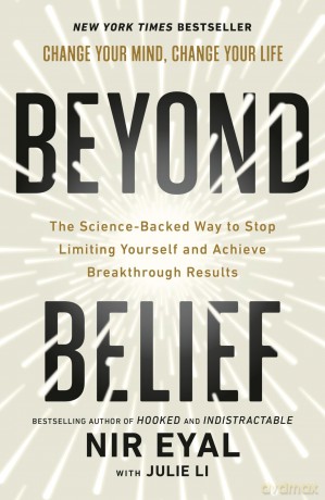 Beyond Belief: The Science-Backed Way to Stop Limiting Yourself and Achieve Extraordinary Results - Nir Eyal [KSIĄŻKA]