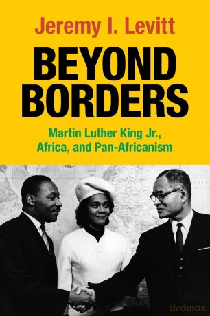 Beyond Borders: Martin Luther King Jr., Africa, and Pan-Africanism - Levitt Jeremy I. [KSIĄŻKA]