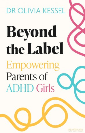 Beyond the Label: Empowering Parents of ADHD Girls - Olivia Kessel [KSIĄŻKA]