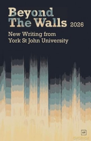 Beyond the Walls: New Writing from York St John University - York Centre (Ed) [KSIĄŻKA]