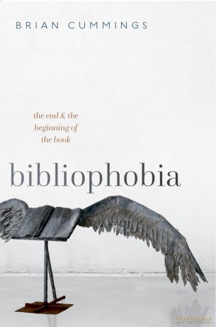 Bibliophobia: The End and the Beginning of the Book (Clarendon Lectures in English) [KSIĄŻKA]