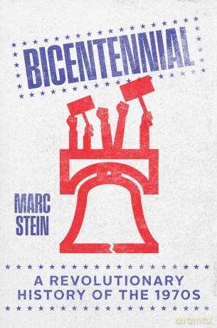 Bicentennial: A Revolutionary History of the 1970s - Marc Stein [KSIĄŻKA]